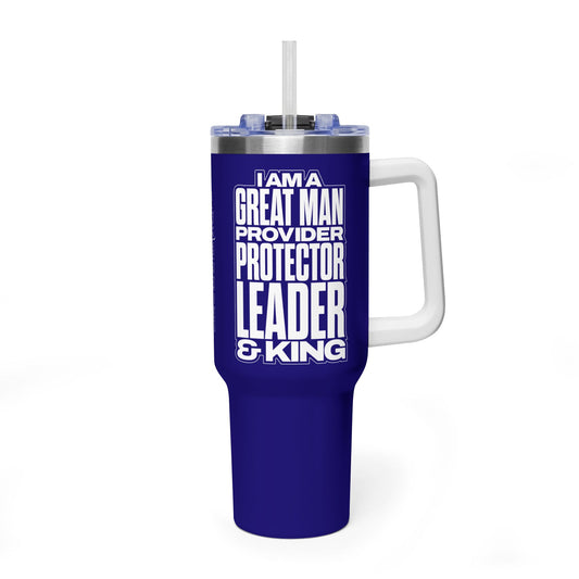 I Am A Great Man – Provider Protector Leader & King 40oz Tumbler
