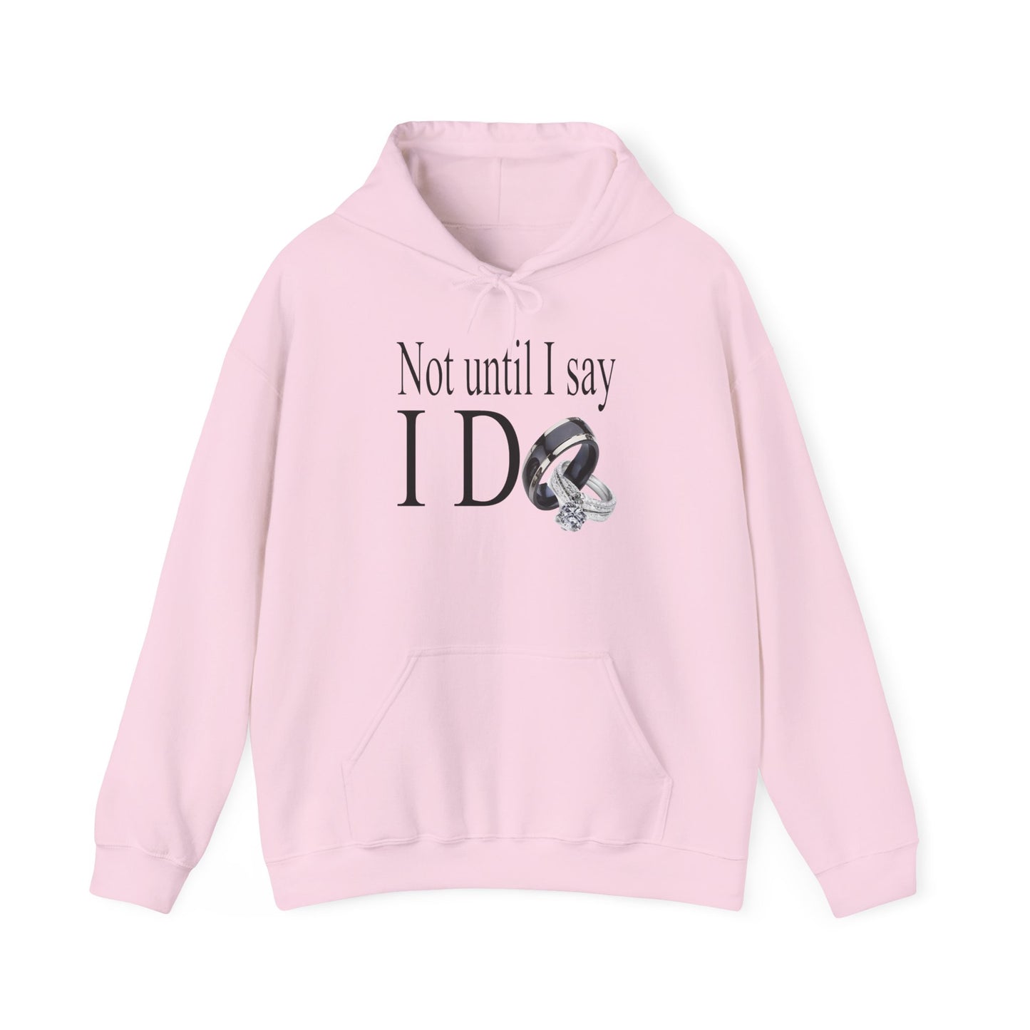 Not Until I Say I Do Hoodie - Confidence, Boldness, High Standards & Self-Respect Apparel for Women and Men