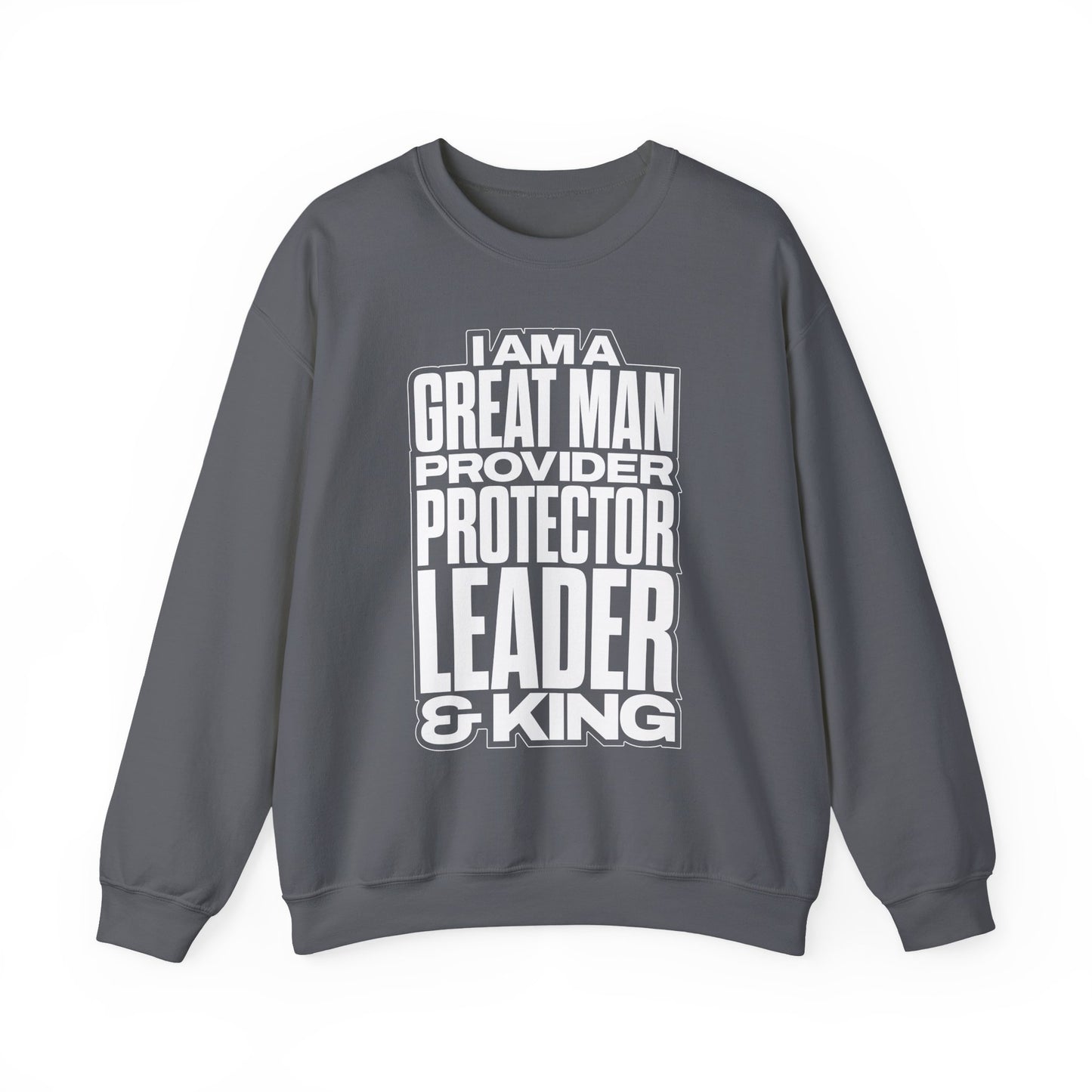 I Am A Great Man Adult Sweatshirt - For Kings, Protectors & Leaders