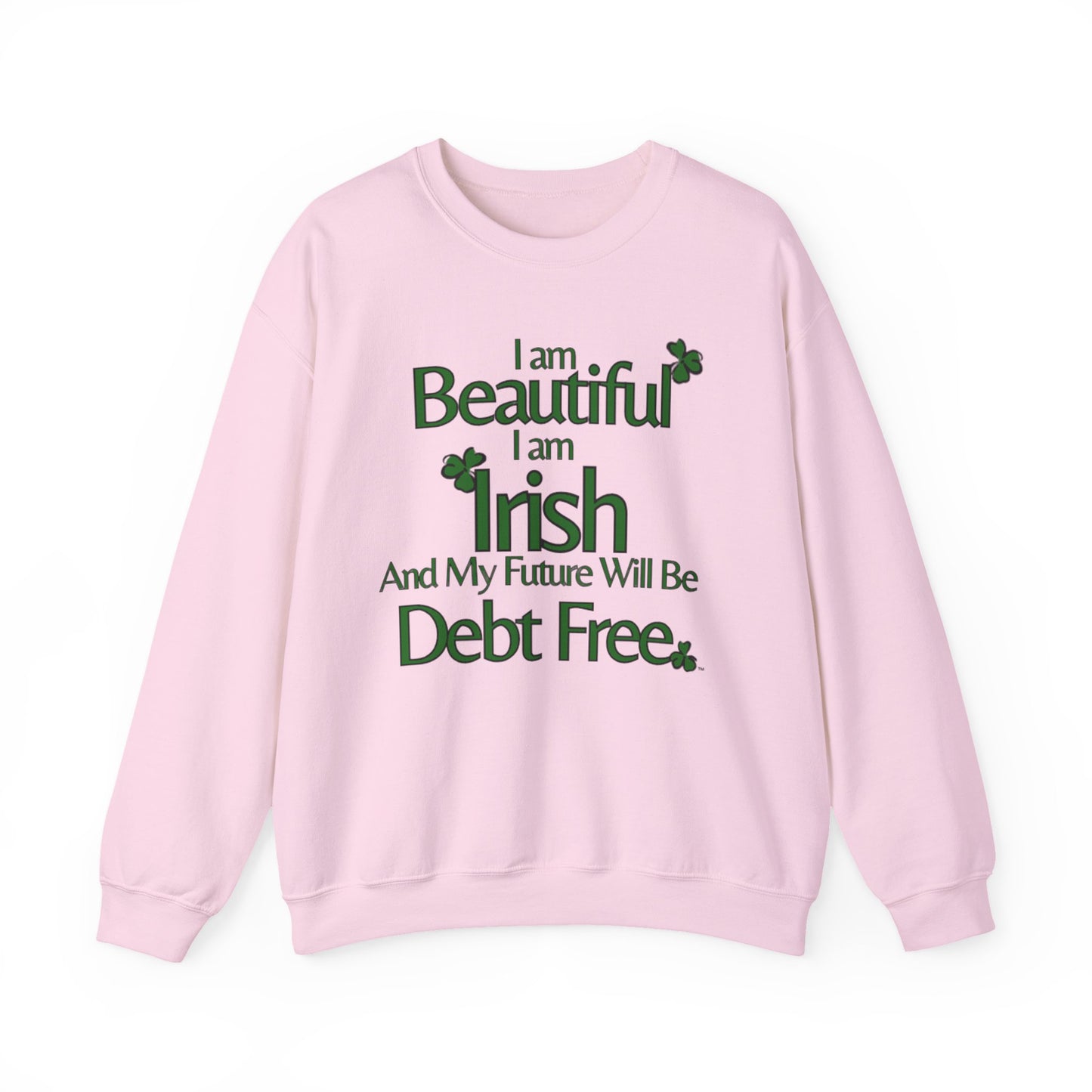 Beautiful, Irish & Debt-Free Future Sweatshirt | Empowerment Sweatshirt | St. Patrick's Day Confidence Sweatshirt