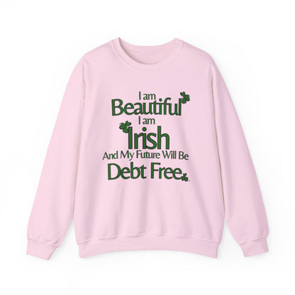 Beautiful, Irish & Debt-Free Future Sweatshirt | Empowerment Sweatshirt | St. Patrick's Day Confidence Sweatshirt
