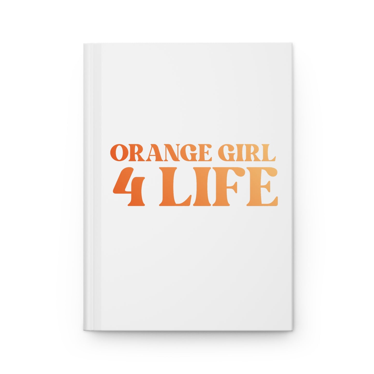🧡 Orange Girl 4 Life White Matte Hardcover Journal – 150 Lined Pages | Inspirational Journal for Women & Girls | 5.75" x 8" Gift Notebook