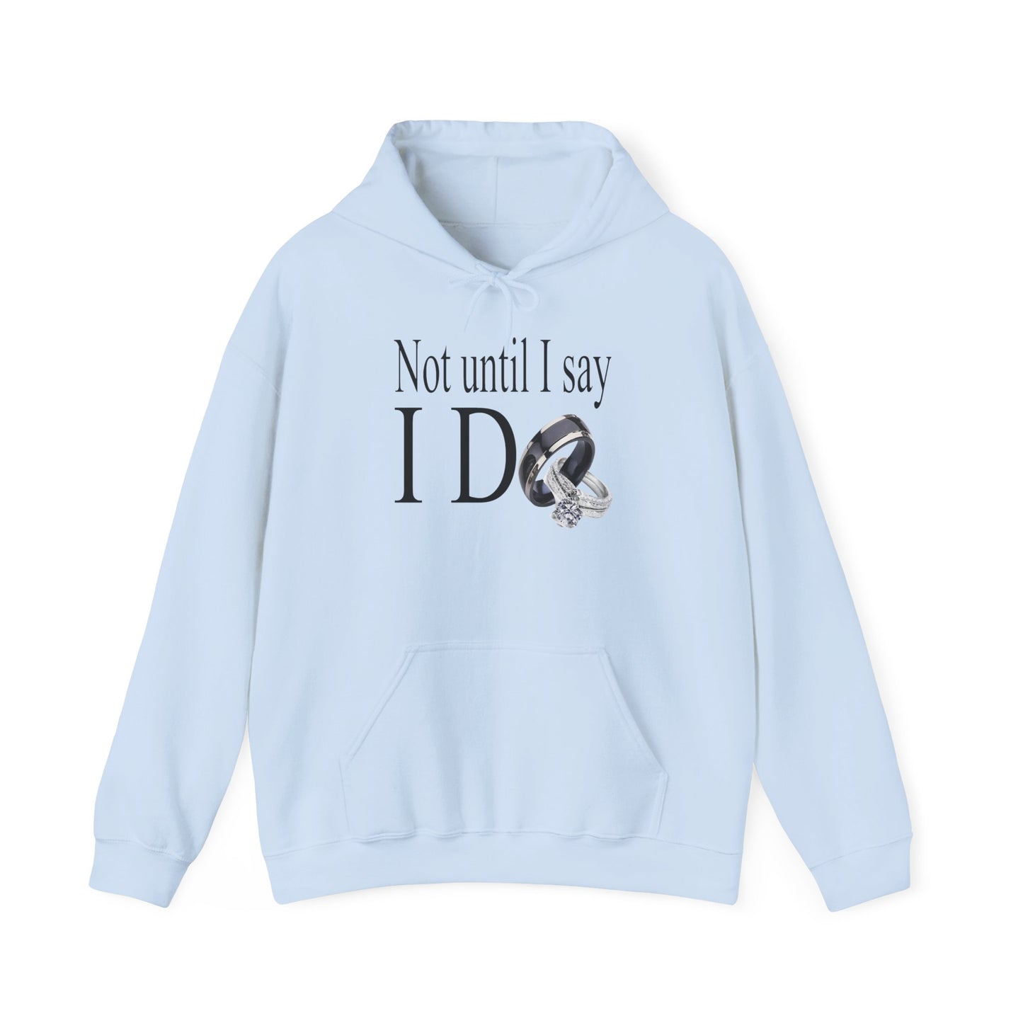 Not Until I Say I Do Hoodie - Confidence, Boldness, High Standards & Self-Respect Apparel for Women and Men