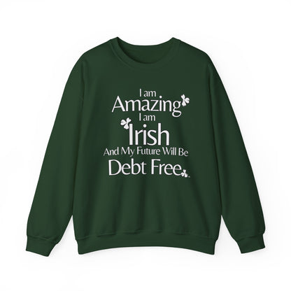 Amazing, Irish & Debt-Free Future Unisex Sweatshirt | Irish Pride Affirmation Sweatshirt | Financial Freedom Sweatshirt