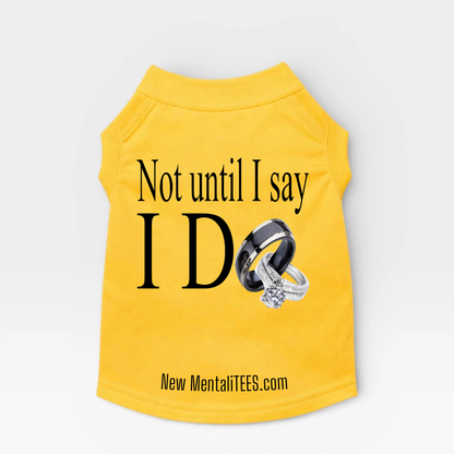 Not Until I Say I Do Dog Tank Top – Cute Pet Statement Shirt | Funny Dog Wedding Theme Apparel | Puppy Summer Outfit | Dog Lover Gift