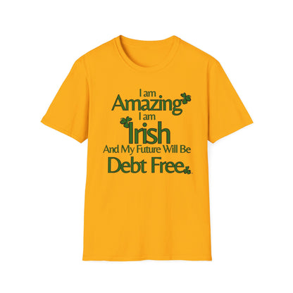 Amazing, Irish & Debt-Free Future Unisex T-Shirt | Irish Pride Affirmation Tee | Financial Freedom Graphic Shirt