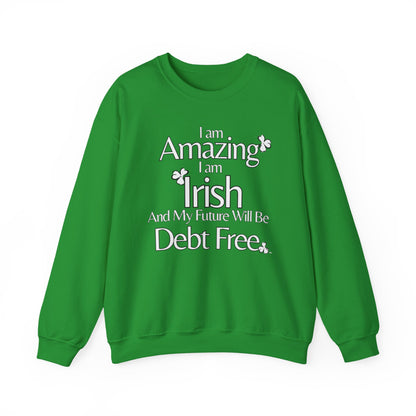 Amazing, Irish & Debt-Free Future Unisex Sweatshirt | Irish Pride Affirmation Sweatshirt | Financial Freedom Sweatshirt