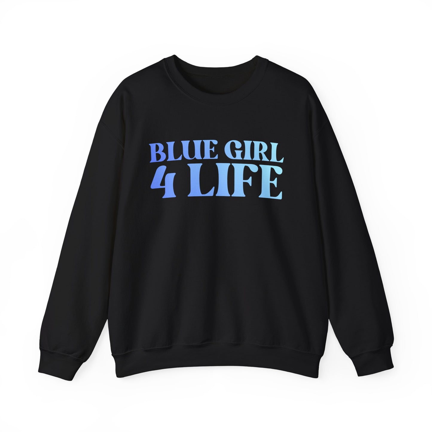Blue Girl 4 Life Sweatshirt - Cute Ladies Black Graphic Sweatshirt, Positive Affirmation Sweatshirt, Inspirational Unisex Sweatshirt, Blue Fashion