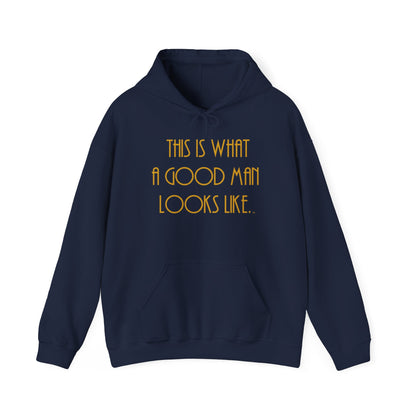 This Is What a Good Man Looks Like Hoodie - Proud, Strong & Full of Character