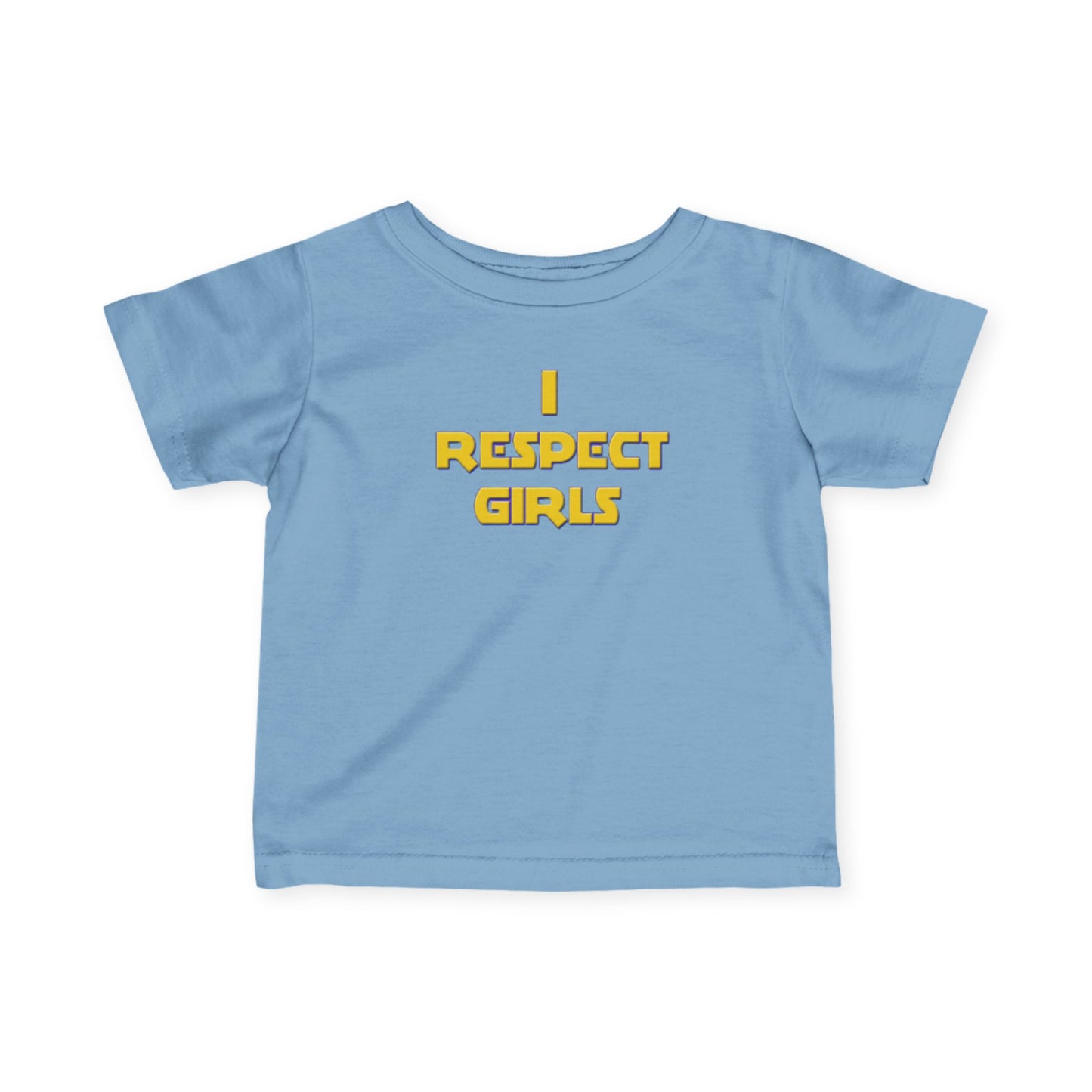 I Respect Girls - Positive Values Infant Baby Tee