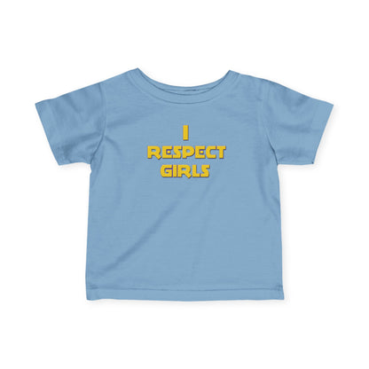 I Respect Girls - Positive Values Infant Baby Tee