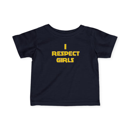 I Respect Girls - Positive Values Infant Baby Tee