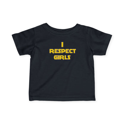 I Respect Girls - Positive Values Infant Baby Tee