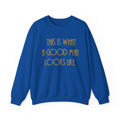 This Is What a Good Man Looks Like Sweatshirt - Proud, Strong & Full of Character