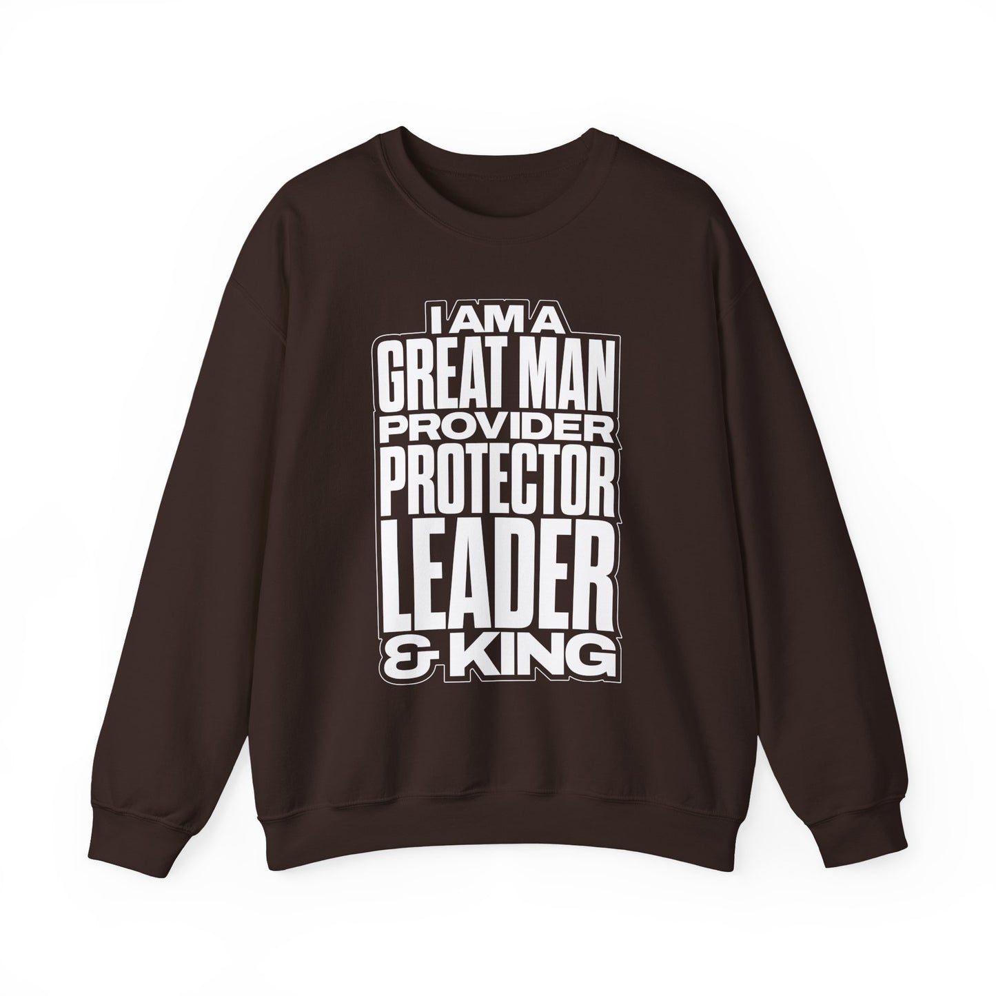 I Am A Great Man Adult Sweatshirt - For Kings, Protectors & Leaders