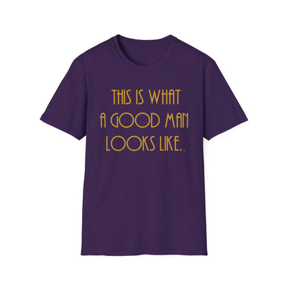 This Is What a Good Man Looks Like T-Shirt - Proud, Strong & Full of Character