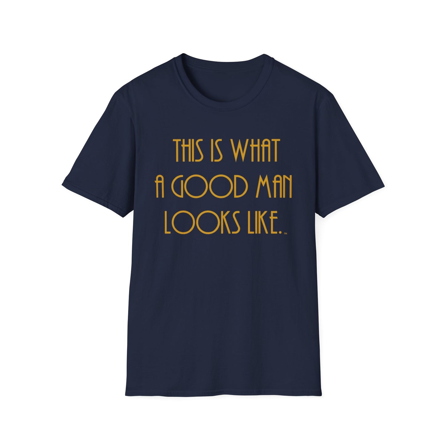 This Is What a Good Man Looks Like T-Shirt - Proud, Strong & Full of Character