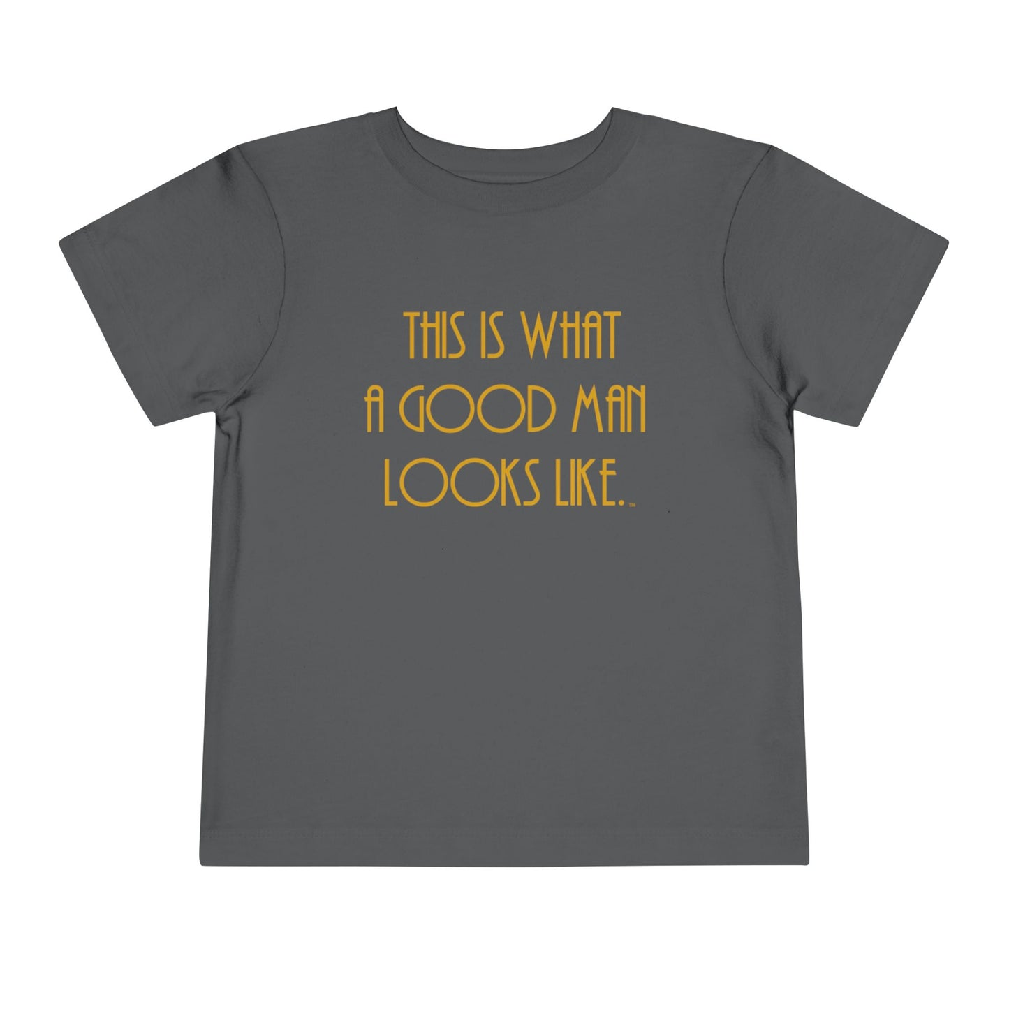 This Is What a Good Man Looks Like Toddler T-Shirt - Proud, Strong & Full of Character