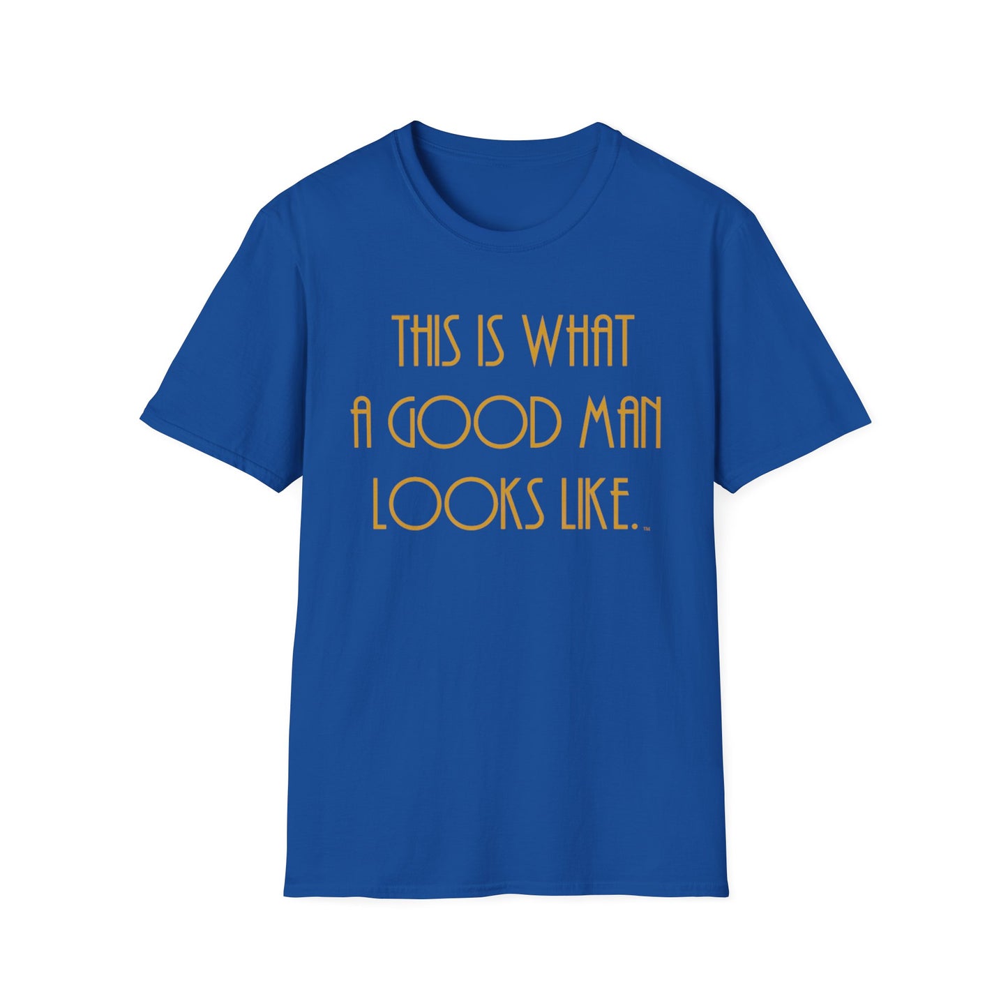 This Is What a Good Man Looks Like T-Shirt - Proud, Strong & Full of Character