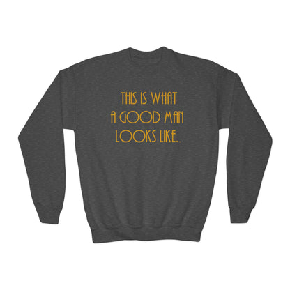 This Is What a Good Man Looks Like Youth Sweatshirt - Proud, Strong & Full of Character