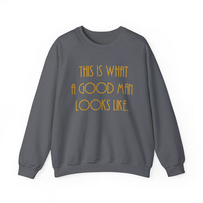 This Is What a Good Man Looks Like Sweatshirt - Proud, Strong & Full of Character