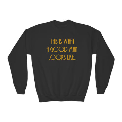 This Is What a Good Man Looks Like Youth Sweatshirt - Proud, Strong & Full of Character