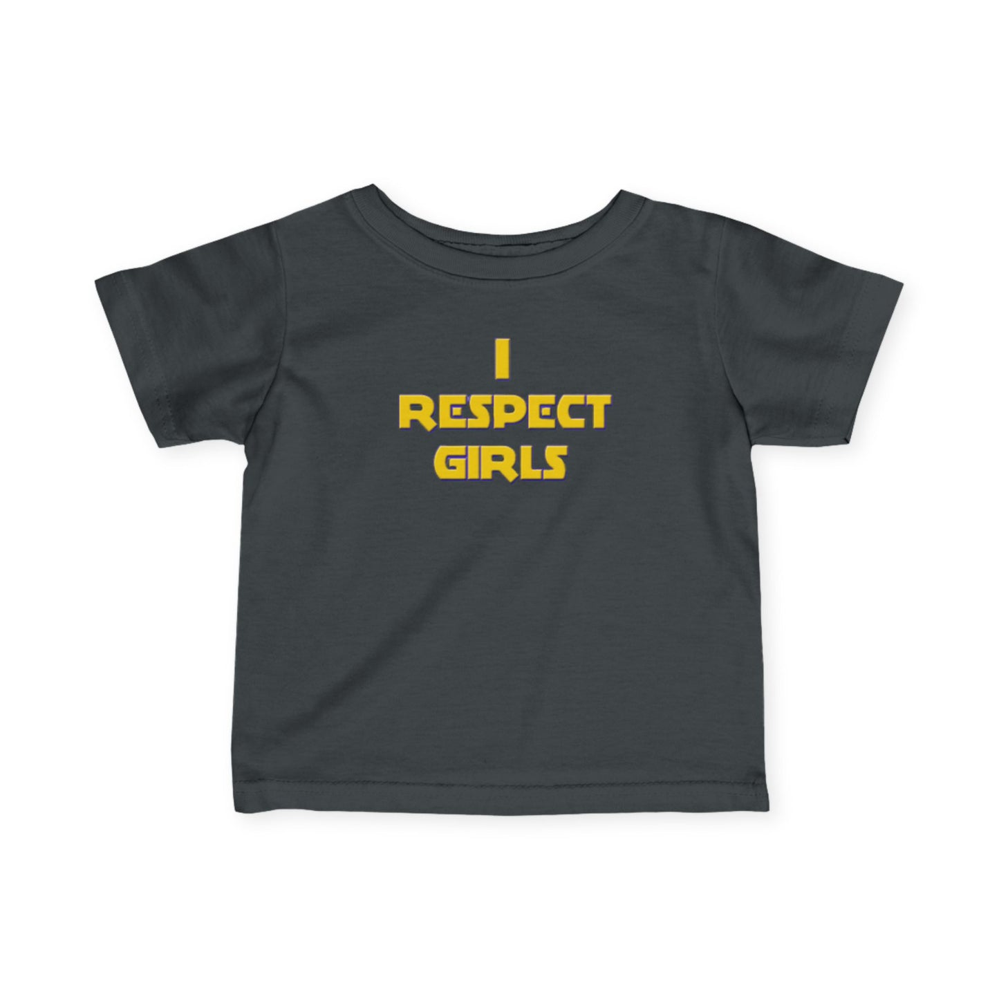 I Respect Girls - Positive Values Infant Baby Tee
