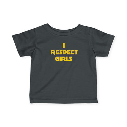I Respect Girls - Positive Values Infant Baby Tee