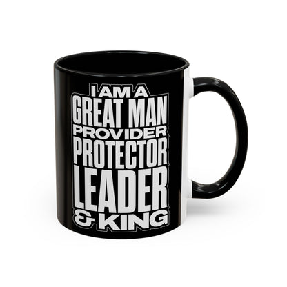 I Am A Great Man – Provider Protector Leader & King Coffee Mug