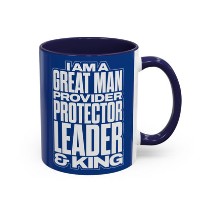 I Am A Great Man – Provider Protector Leader & King Coffee Mug