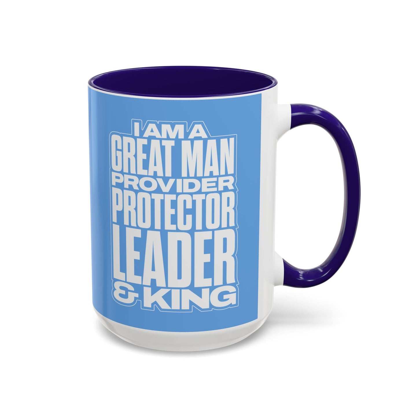 I Am A Great Man – Provider Protector Leader & King Coffee Mug