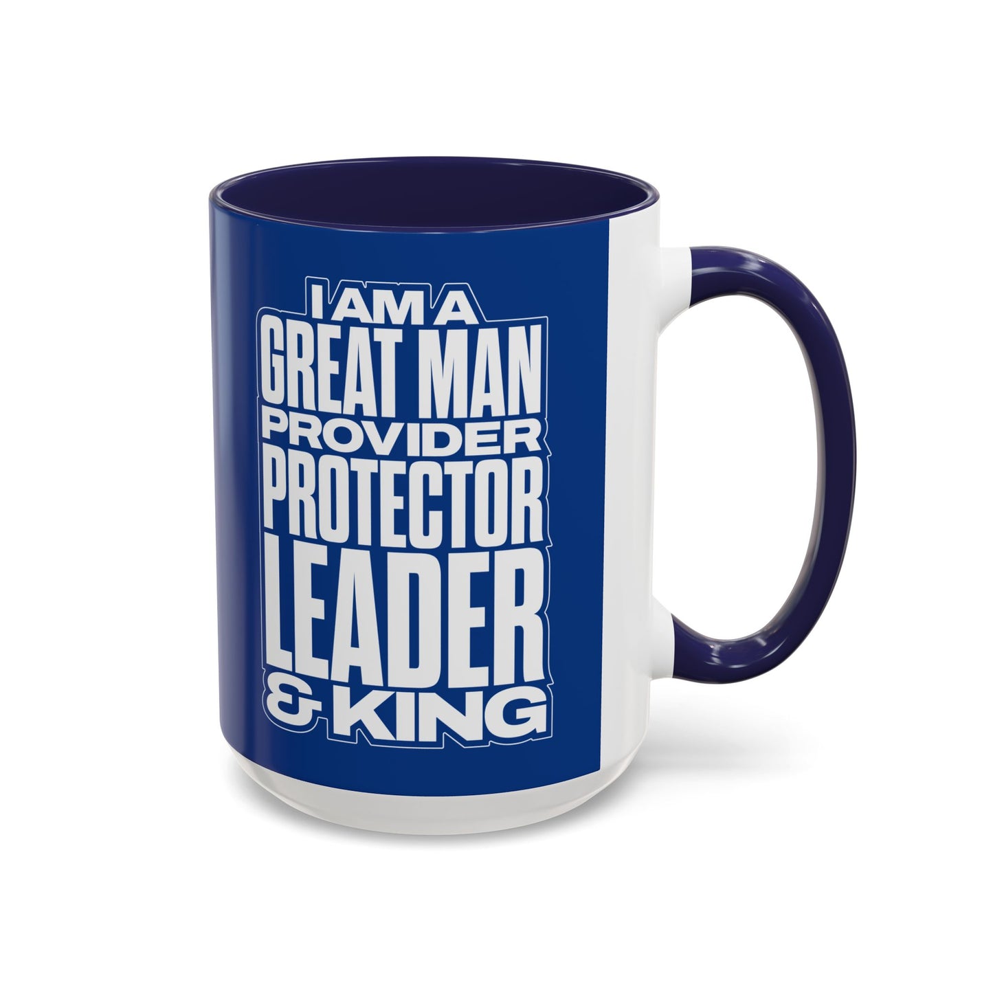 I Am A Great Man – Provider Protector Leader & King Coffee Mug