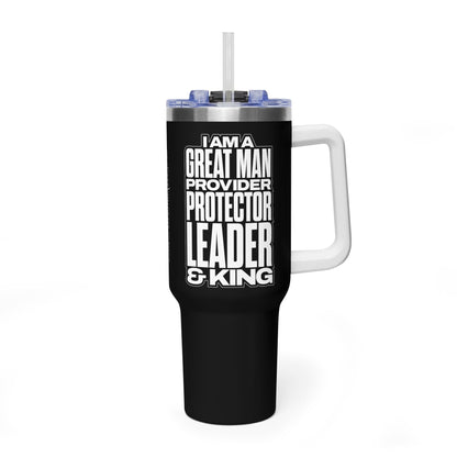 I Am A Great Man – Provider Protector Leader & King 40oz Tumbler