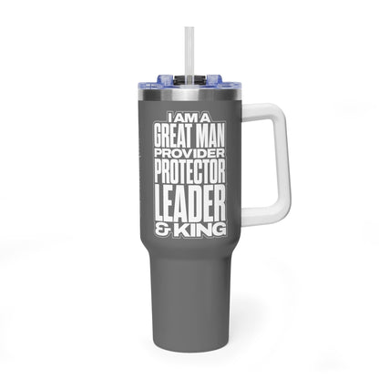 I Am A Great Man – Provider Protector Leader & King 40oz Tumbler