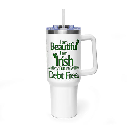 I am Beautiful, I am Irish, & My Future Will Be Debt Free Tumbler | 40oz Vacuum