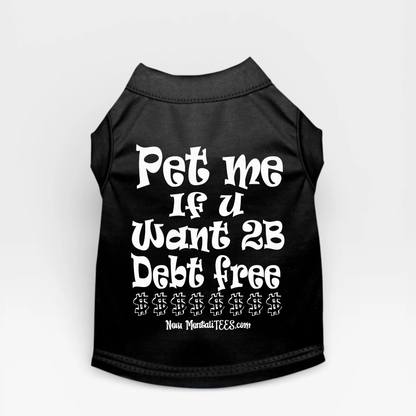 Pet Me If You Want 2B Debt Free - Dog Tee