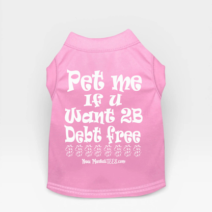 Pet Me If You Want 2B Debt Free - Dog Tee
