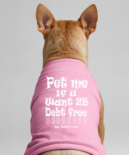 Pet Me If You Want 2B Debt Free - Dog Tee