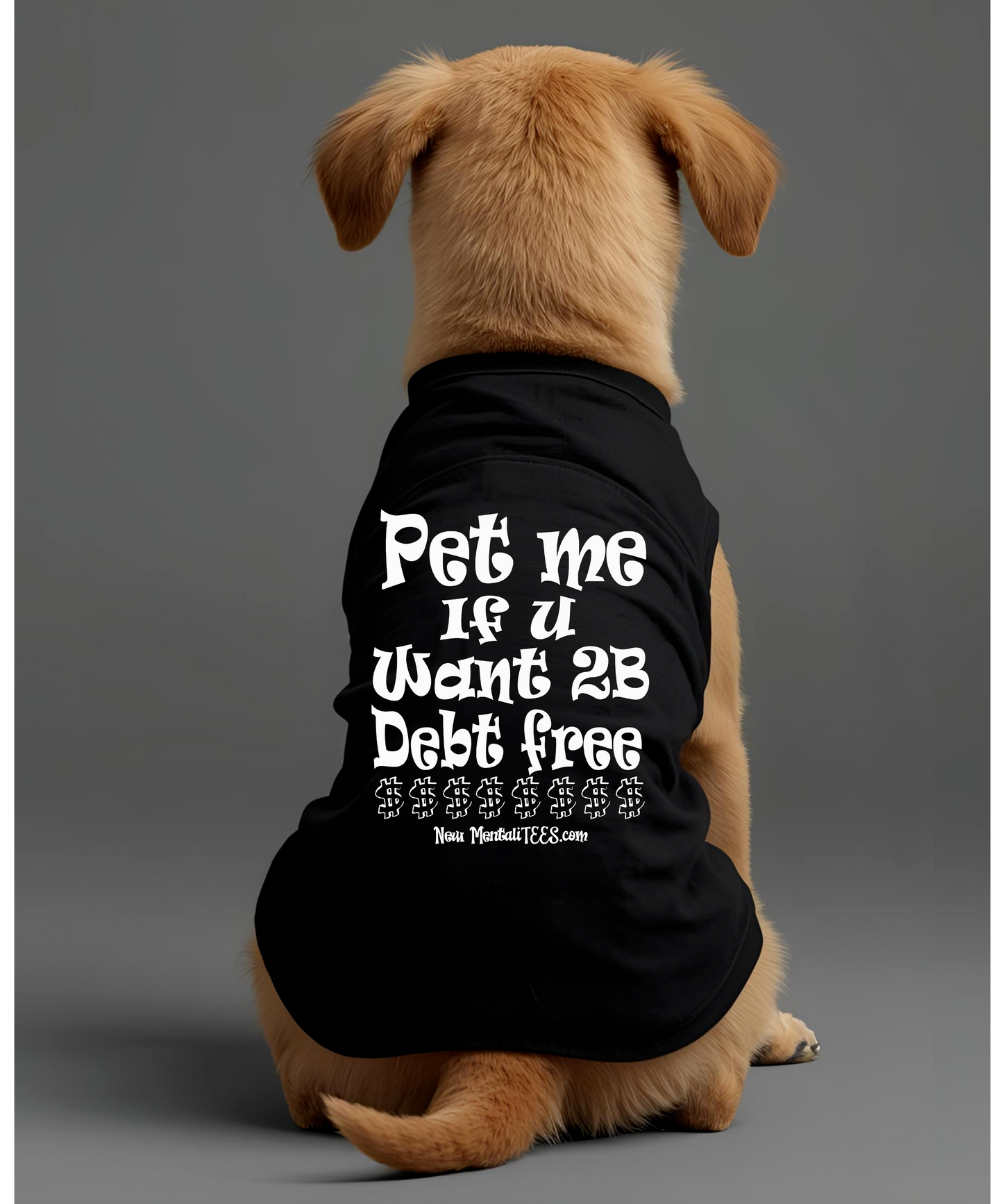 Pet Me If You Want 2B Debt Free - Dog Tee