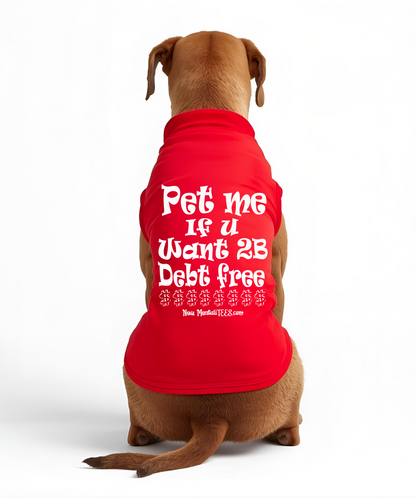 Pet Me If You Want 2B Debt Free - Dog Tee
