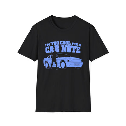 I'm Too Cool for a Car Note Adult Tee - Debt free and Financial Freedom Apparel
