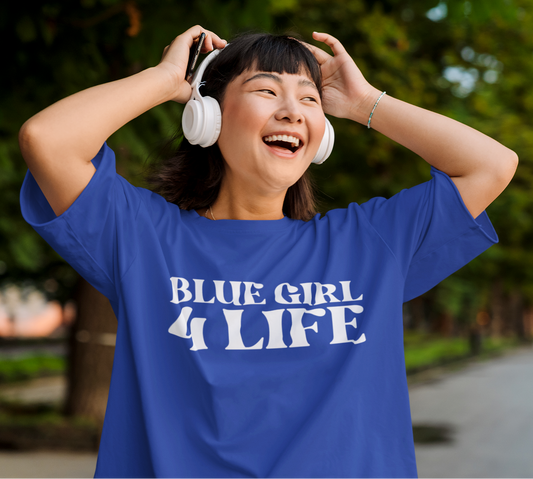 Blue Girl 4 Life T-Shirt - Cute Ladies Blue Graphic Tee, Positive Affirmation Shirt, Inspirational Unisex T-Shirt, Blue Fashion Tee