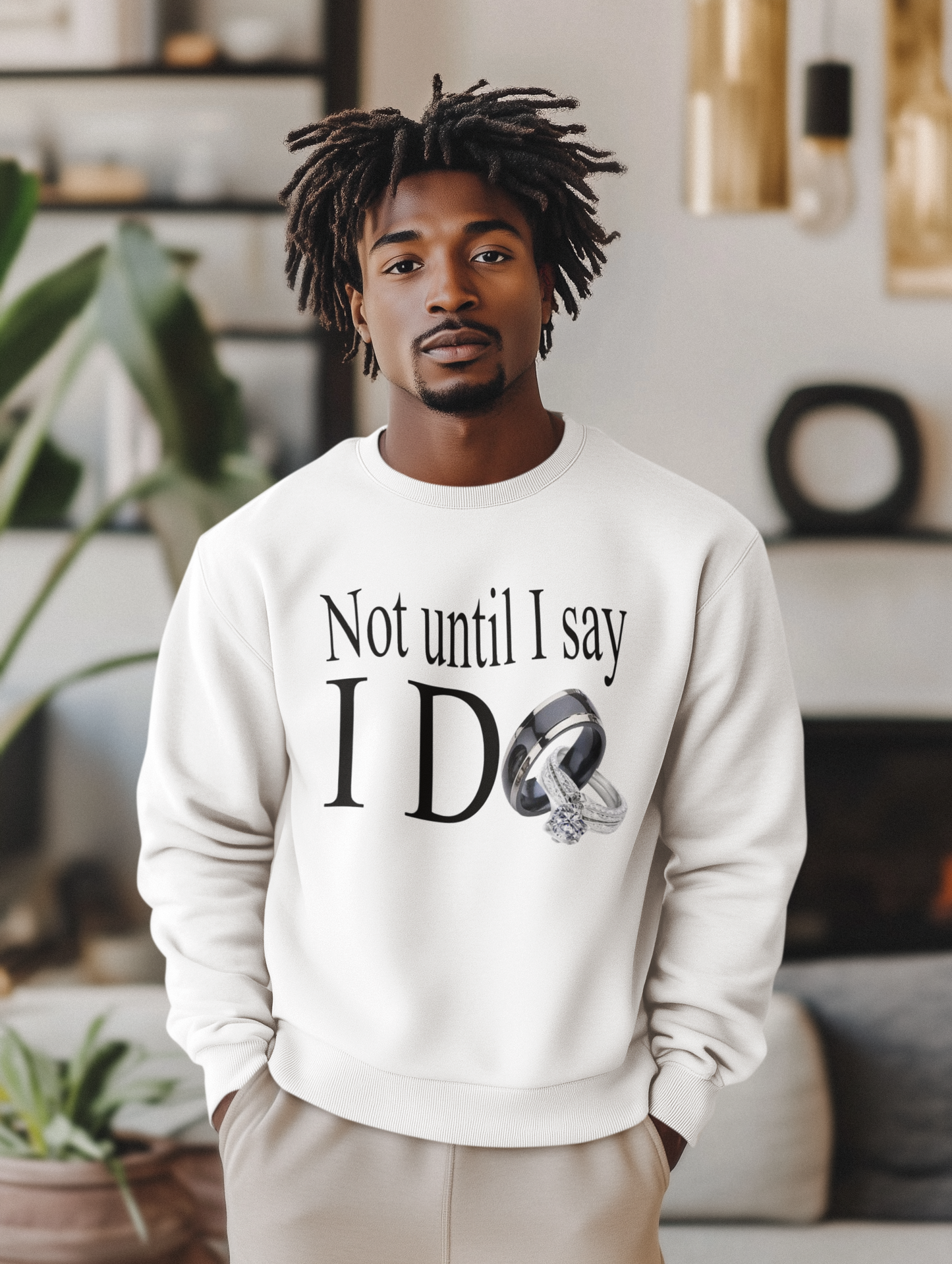 Not Until I Say I Do Sweatshirt - Confidence, Boldness, High Standards & Self-Respect Apparel for Women and Men